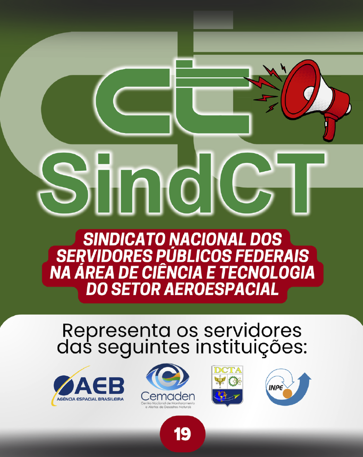 #PRACEGOVER a imagem apresenta a logo do SindCT e das instituições de pesquisa que o sindicato representa, com o seguinte texto: SindCT Sindicato nacional dos servidores públicos federais na área de ciência e tecnologia do setor aeroespacial Representa os servidores das seguintes instituições: AEB, Cemaden, DCTA, Inpe.